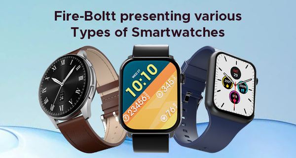 Fire-Boltt presenting various Types of Smartwatches