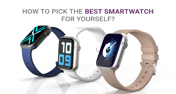 How to pick the best smartwatch for yourself?